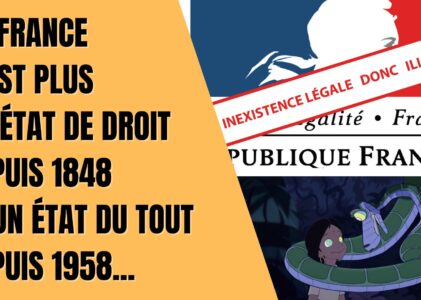 La France n&rsquo;est plus un état de droit depuis 1848 et plus un état du tout depuis 1958
